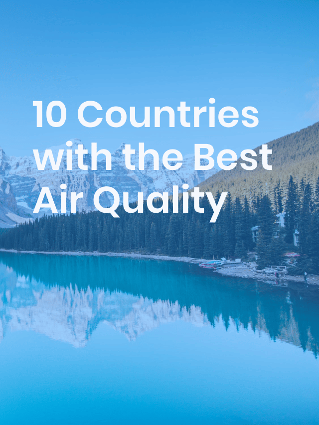 10 Countries with the Best Air Quality - Air Doctor